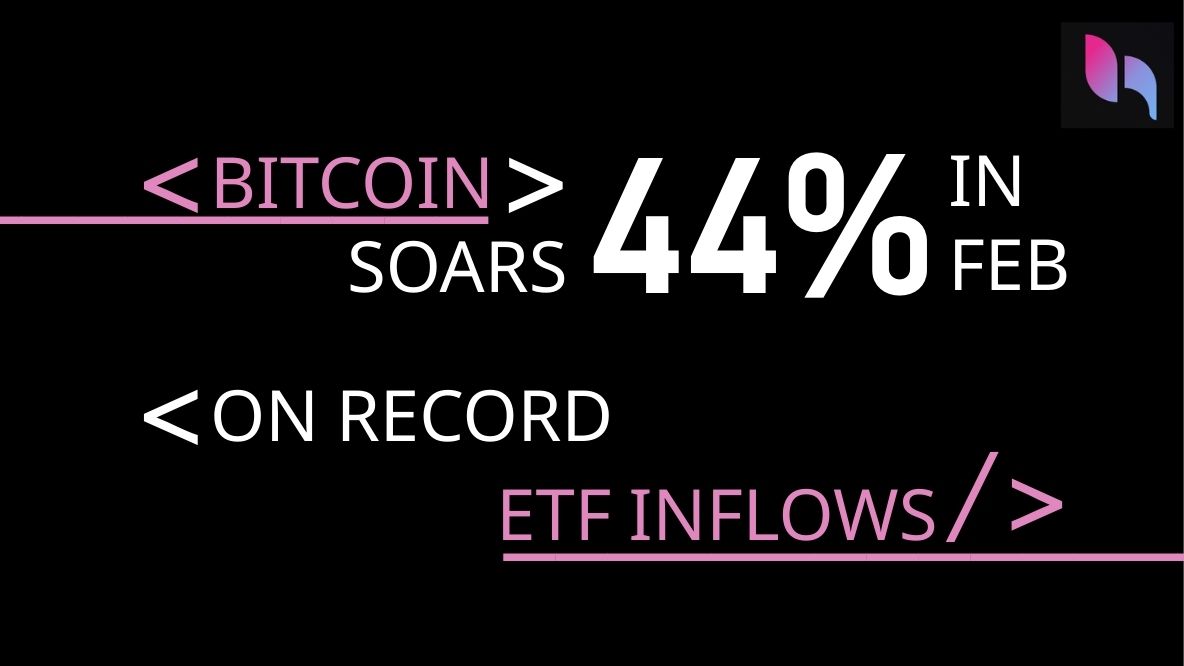 BITCOIN SOARS 44% IN FEBRUARY ON RECORD ETF INFLOWS
